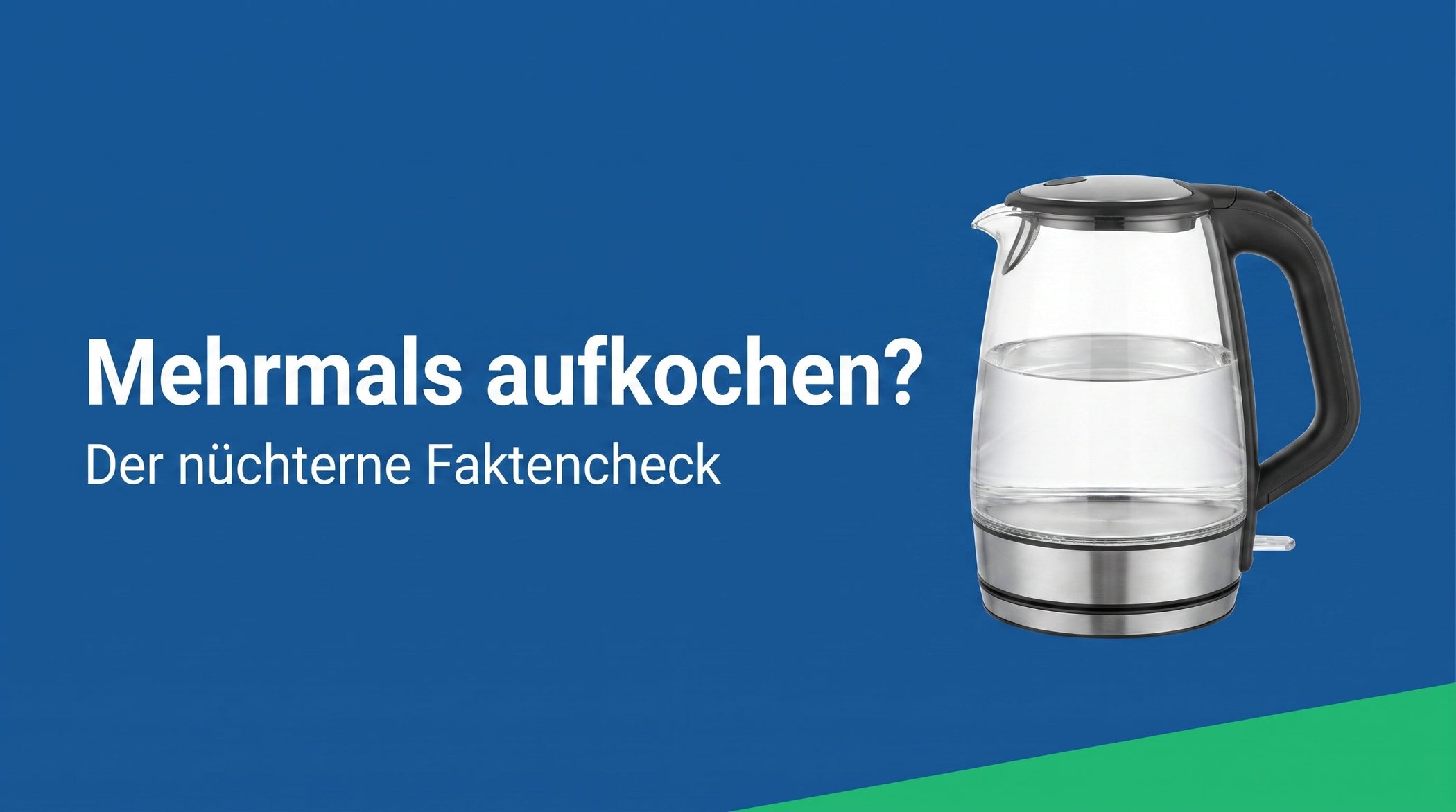 Wasser mehrmals aufkochen: schädlich? Der nüchterne Faktencheck