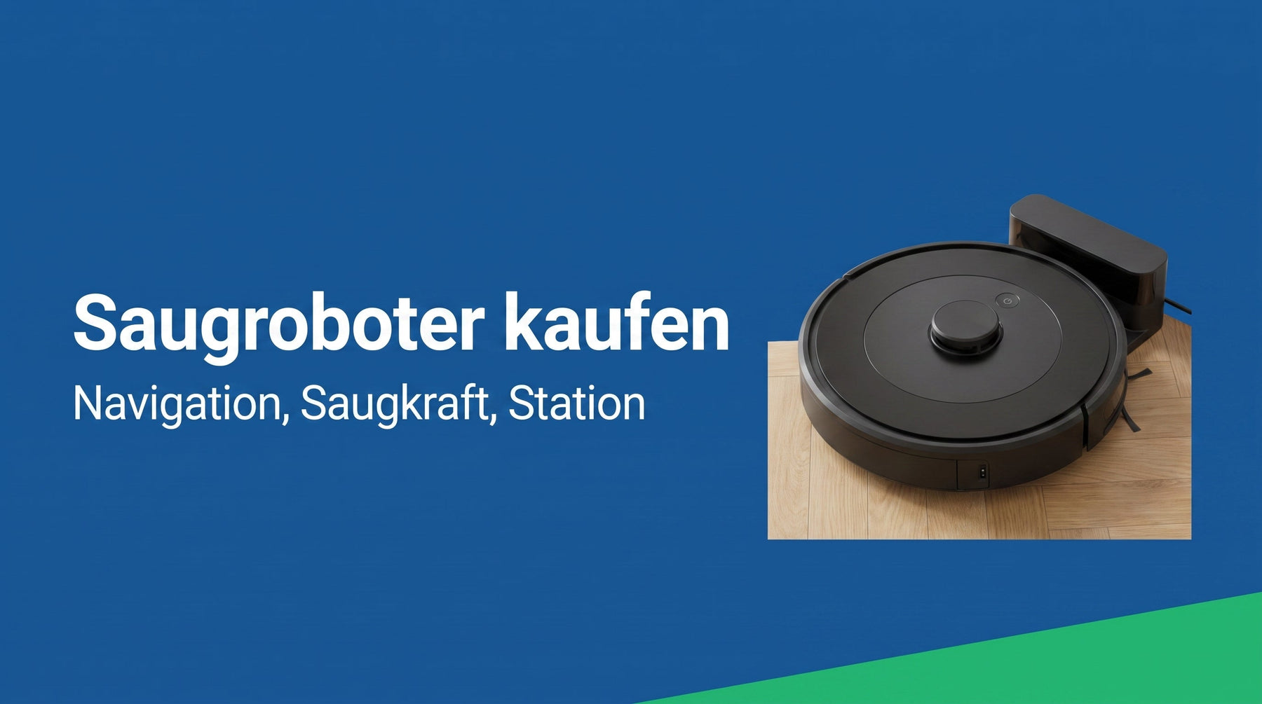 Saugroboter-Kaufberatung: Navigation, Saugkraft, Wischen, Station