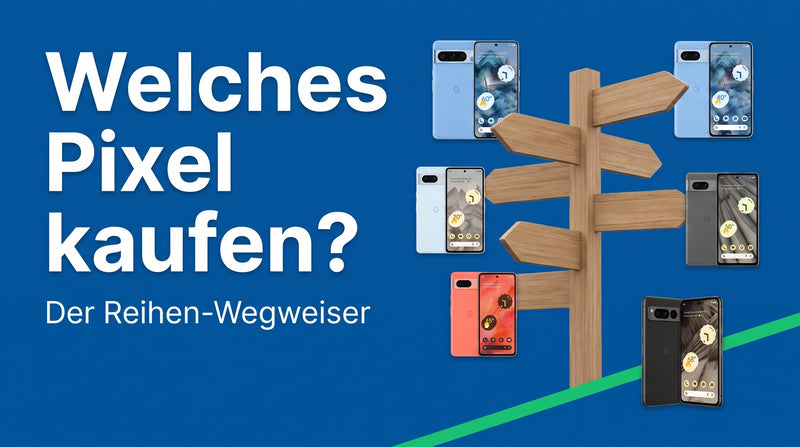 Welches Google Pixel kaufen? Der Reihen-Wegweiser