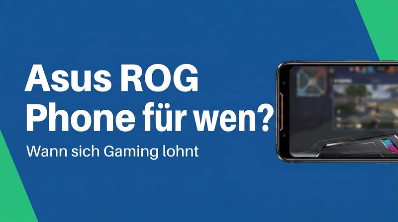 Asus ROG Phone für wen? Wann sich das Gaming-Handy lohnt