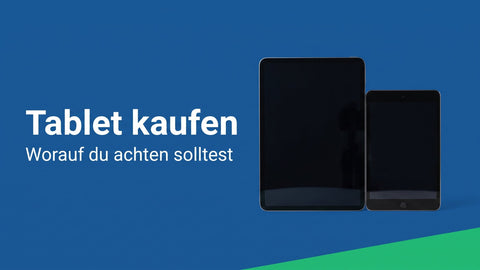 Tablet kaufen: worauf du achten solltest