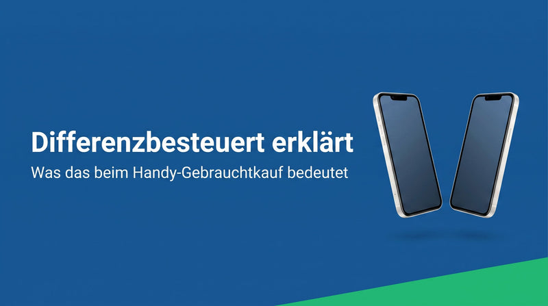 Differenzbesteuert: Was das bei gebrauchten Handys bedeutet