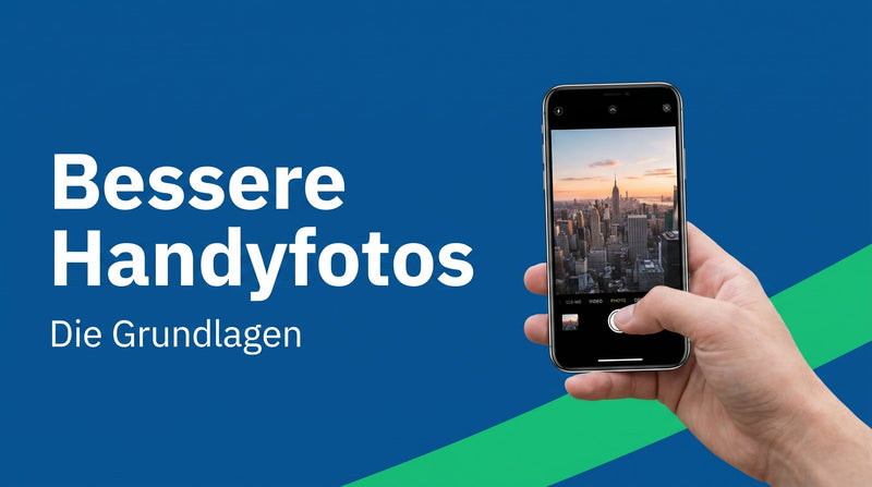 Bessere Handyfotos: die wichtigsten Grundlagen