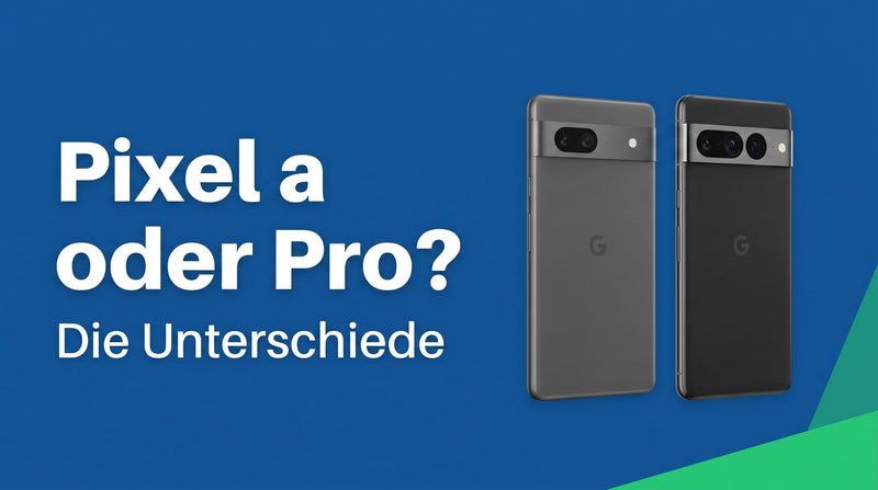 Pixel a-Reihe oder Pro: Die Unterschiede erklärt