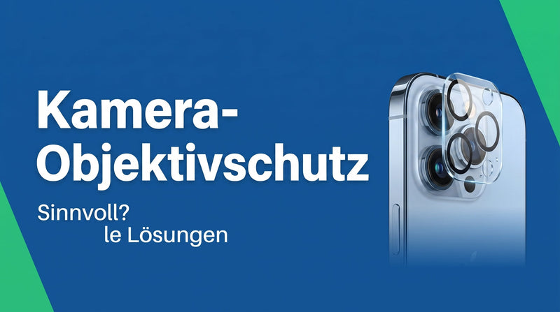 Kamera-Objektivschutz fürs Handy: sinnvoll?