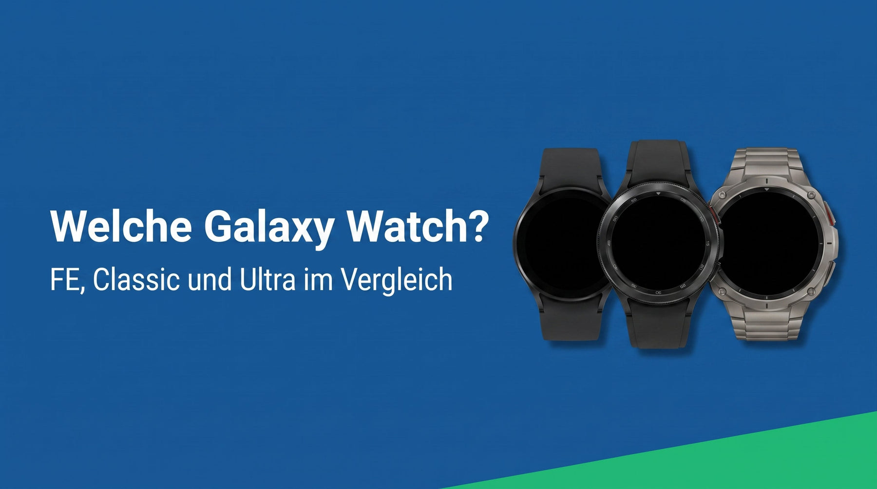 Welche Samsung Galaxy Watch passt zu mir? FE, Classic und Ultra