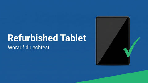 Refurbished iPad und Tablet kaufen: worauf du achten solltest