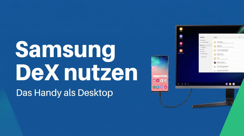 Samsung DeX nutzen: dein Galaxy als vollwertiger Desktop