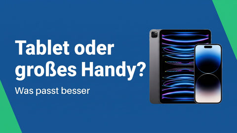 Tablet oder großes Handy: Was passt besser?