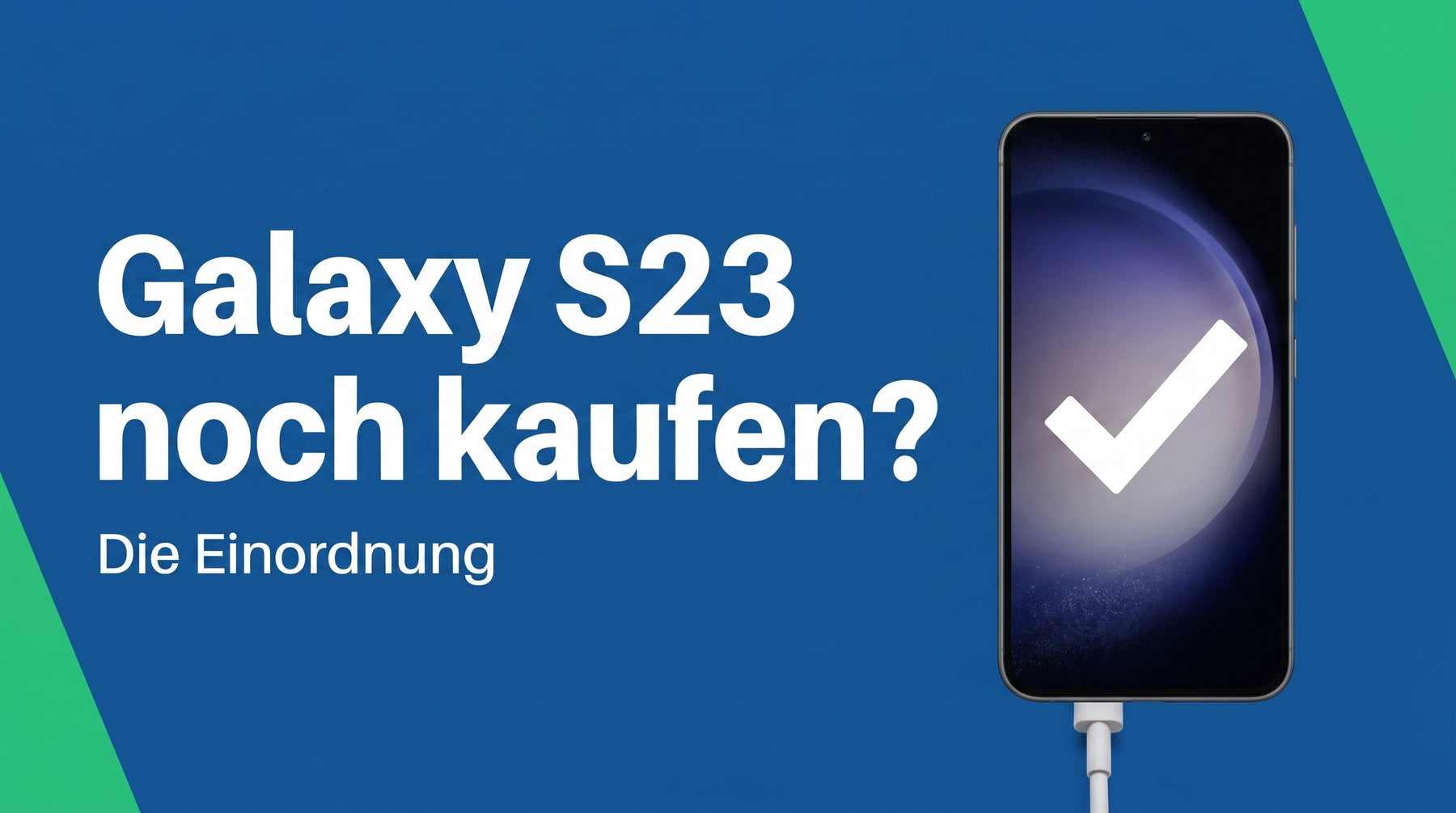 Galaxy S23 heute noch kaufen? Die Einordnung