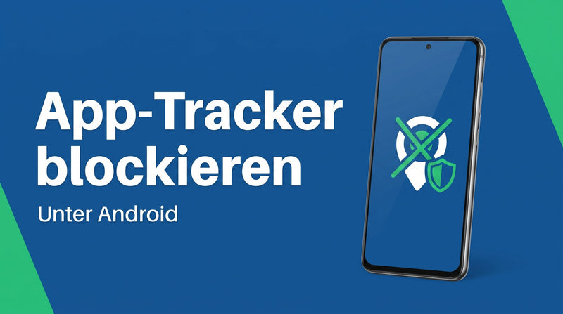 App-Tracker unter Android erkennen und blockieren