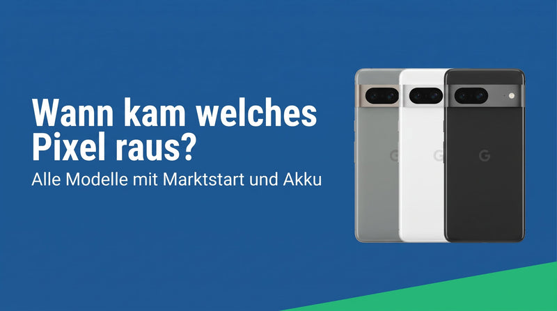 Wann kam welches Google Pixel raus? Alle Modelle mit Marktstart und Akku